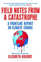 Field Notes from a Catastrophe: A Frontline Report on Climate Change