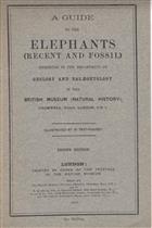 A Guide to the Elephants (Recent and Fossil) exhibited in the Department of Geology and Palaeontology in the British Museum (Natural History)