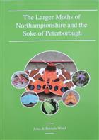 The Larger Moths of Northamptonshire and the Soke of Peterborough