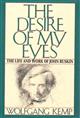 The Desire of My Eyes: The Life and Work of John Ruskin