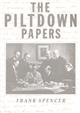 The Piltdown Papers 1908-1955: The correspondence and other documents relating to the Piltdown Forgery