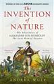 The Invention of Nature: The Adventures of Alexander von Humboldt the Lost Hero of Science