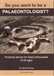 So you want to be a Palaeontologist