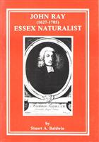 John Ray (1627-1705) Essex Naturalist: A summary of his life, work and scientific significance