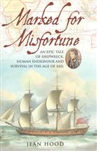 Marked for Misfortune: An Epic Tale of Shipwreck, Human Endeavour and Survival in the Age of Sail