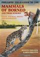 Phillipps Field Guide to the Mammals of Borneo and their Ecology. Sabah, Sarawak, Brunei and Kalimantan