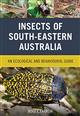 Insects of South-Eastern Australia: An Ecological and Behavioural Guide