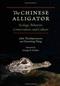 The Chinese Alligator: Ecology Behavior Conservation and Culture
