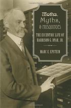 Moths, Myths, & Mosquitos: The Eccentric Life of Harrison G. Dyar, Jr