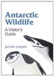 Antarctic Wildlife: A Visitors Guide