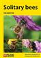 Solitary Bees (Naturalists' Handbooks 33)