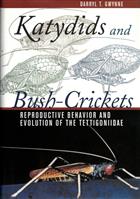 Katydids and Bush-Crickets: Reproductive Behavior and Evolution of the Tettigoniidae