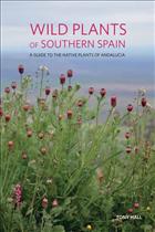 Wild Plants of Southern Spain: a guide to the native plants of Andalucia