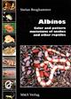 Albinos: Color and Pattern Mutations of Snakes and Other Reptiles