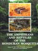 The Amphibians and Reptiles of the Honduran Mosquitia