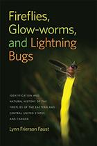 Fireflies, Glow-Worms and Lightning Bugs: Identification and Natural History of the Fireflies of the Eastern and Central United States and Canada