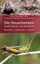 Die Heuschrecken Deutschlands und Nordtirols: Bestimmen - Beobachten - Schützen