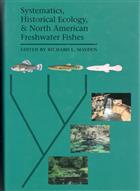 Systematics, Historical Ecology, and North American Freshwater Fishes