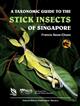 A Taxonomic Guide to the Stick Insects of Singapore