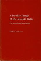 A Double Image of the Double Helix: The Recombinant-DNA Debate