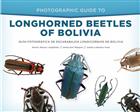 Photographic Guide to Longhorned Beetles of Bolivia: Guia Fotografica de Escarabajos Longicornios de Bolivia