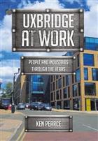 Uxbridge At Work: People and Industries through the Years