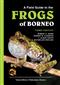 A Field Guide to the Frogs of Borneo