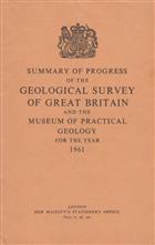 Summary of Progress of the Geological Survey of Great Britain and the Museum of Practical Geology for the Year 1961: With Report of the Geological Survey Board