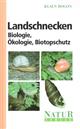 Landschnecken: Biologie, Ökologie, Biotopschutz