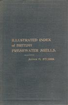 Illustrated Index of British Freshwater Shells containing life-like and authentic figures of all the British species of freshwater shells, with description of the chief characteristics, colouring, habitat, and relative scarcity or abundance of each specie