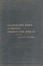 Illustrated Index of British Freshwater Shells containing life-like and authentic figures of all the British species of freshwater shells, with description of the chief characteristics, colouring, habitat, and relative scarcity or abundance of each species, and an enumeration and description of their varieties