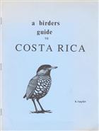 A Birders guide to Costa Rica An Introduction to Bird Finding; A Self-Made Tour for the Independent Birder