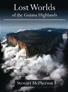 Lost Worlds of the Guiana Highlands
