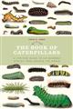 The Book of Caterpillars: A life-size guide to six hundred species from around the world