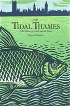 The Tidal Thames: The history of a river and its fishes