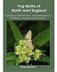 Pug Moths of North-West England: A Guide on Identification and Distribution in Cheshire Lancashire and Cumbria