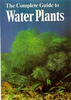 The Complete Guide to Water Plants: A Reference Book