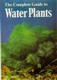 The Complete Guide to Water Plants: A Reference Book