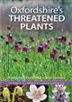 Oxfordshire's Threatened Plants:  a register of the rare and scarce plants of the administrative county, and of vice-county 23