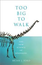 Too Big to Walk: The New Science of Dinosaurs