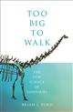 Too Big to Walk: The New Science of Dinosaurs