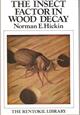 The Insect Factor in Wood Decay: An Account of Wood-boring Insects with particular reference to Timber Indoors