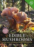 Edible Mushrooms: A forager's guide to the wild mushrooms of Britain and Europe
