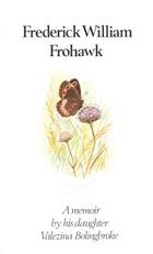 Frederick William Frohawk: A Memoir by his daughter