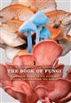 The Book of Fungi: A Life-Size Guide to Six Hundred Species From Around The World