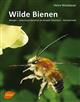 Wilde Bienen: Biologie - Lebensraumdynamik am Beispiel Österreich - Artenporträts