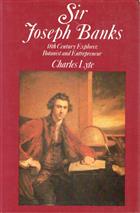 Sir Joseph Banks: 18th Century Explorer, Botanist and Entrepreneur