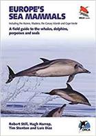 Europe's Sea Mammals Including the Azores, Madeira, the Canary Islands and Cape Verde: A Field Guide to the Whales, Dolphins, Porpoises and Seals