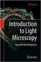 Introduction to Light Microscopy: Tips and Tricks for Beginners