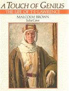 A Touch of Genius: The Life of T.E. Lawrence